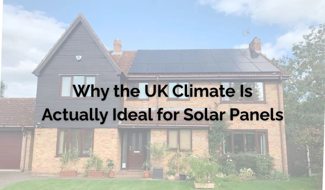 Why the UK Climate Is Actually Ideal for Solar Panels