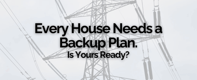 Every House Needs a Backup Plan. Is Yours Ready?