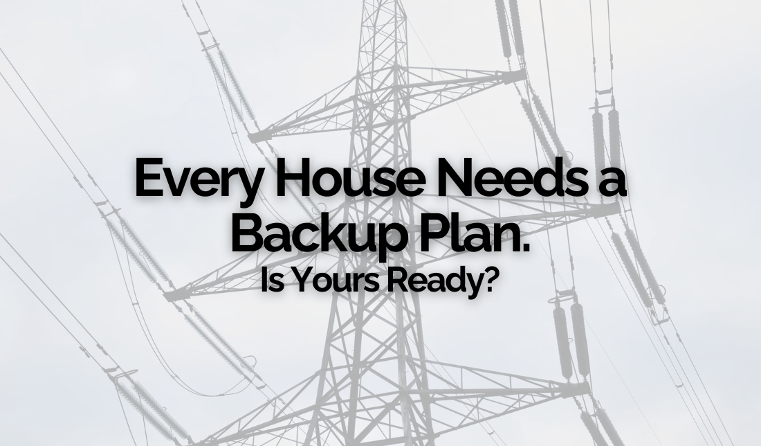 Every House Needs a Backup Plan. Is Yours Ready?