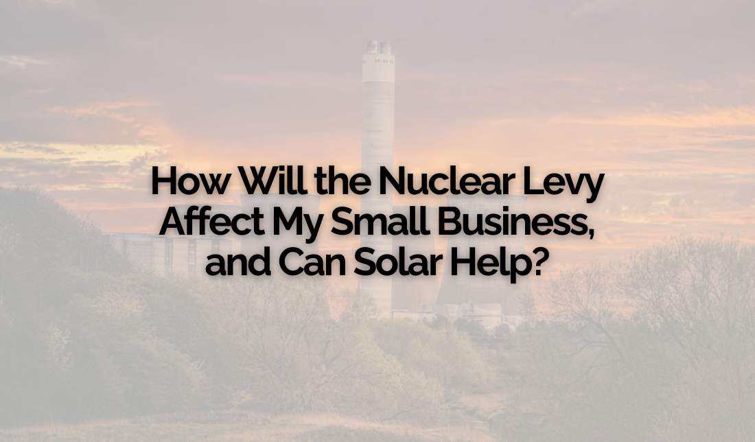 How Will the Nuclear Levy Affect My Small Business, and Can Solar Help?
