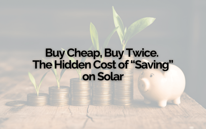 Buy Cheap, Buy Twice. The Hidden Cost of Saving on Solar