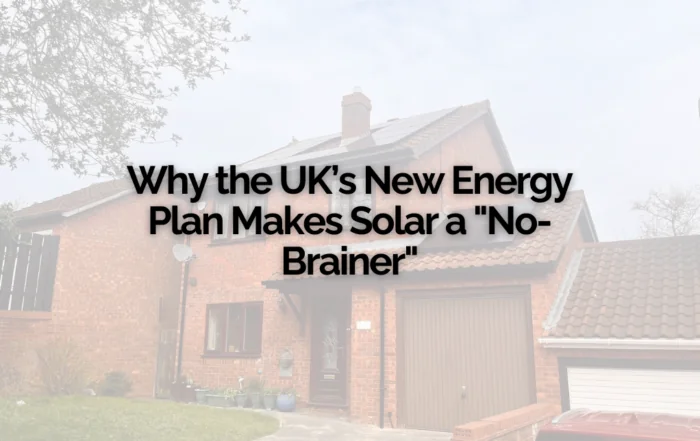 Why the UK’s New Energy Plan Makes Solar a No Brainer