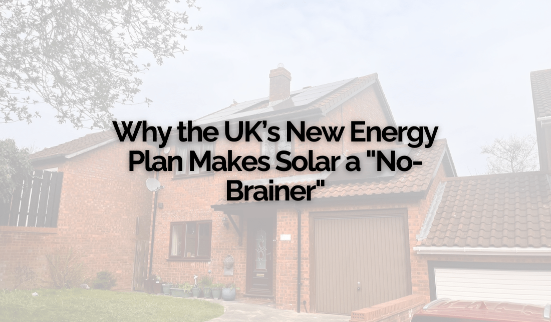 Why the UK’s New Energy Plan Makes Solar a No Brainer